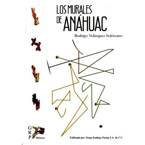 Los Murales De Anáhuac, De Velazquez Solorzano, Rodrigo. Editorial Grupo Rodrigo Porrua, Tapa Blanda En Español, 2018