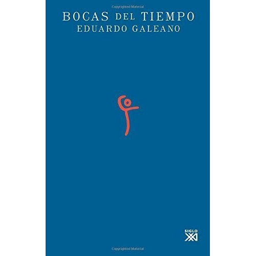 Bocas Del Tiempo, De Galeano, Eduardo H.. Editorial Siglo Xxi De España Editores, S.a., Tapa Blanda En Español