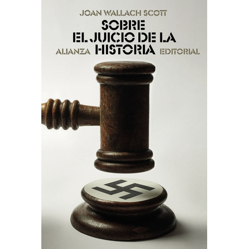 Sobre El Juicio De La Historia, De Joan Wallach Scott. Editorial Alianza Distribuidora De Colombia Ltda., Tapa Blanda, Edición 2022 En Español