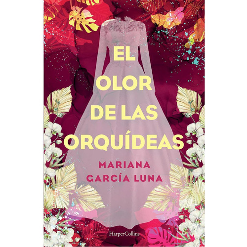 El olor de las orquídeas, de García Luna, Mariana. Editorial Harper Collins Mexico, tapa blanda en español, 2022