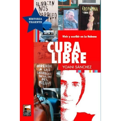 Cuba Libre Vivir Y Escribir En La Habana  - Sanchez, Yoani