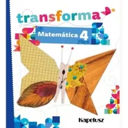 Matematica 4 - Transforma - Kapelusz