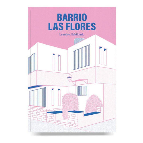 Barrio Las Flores - Leandro Gabilondo - Editorial Abre