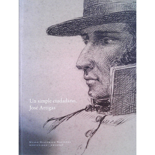 Un Simple Ciudadano, José Artigas, De Vv.aa. Editorial Museo Histórico Nacional, Tapa Blanda, Edición 1 En Español