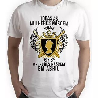 Camiseta Melhores Nascem Em Abril