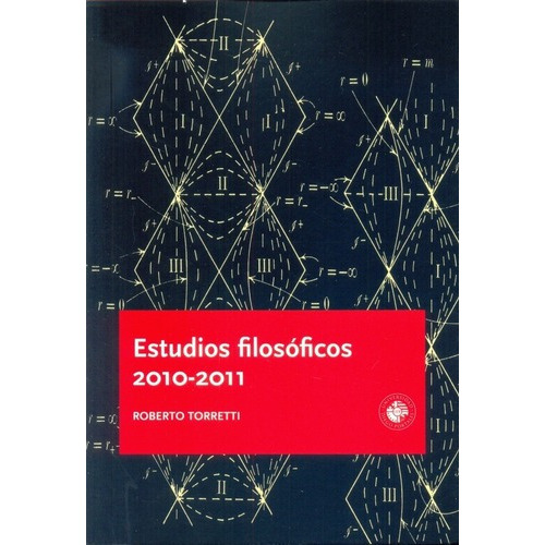 Estudios Filosoficos 2010 - 2011 - Roberto Torretti, De Roberto Torretti. Editorial Ediciones Universidad Diego Portales En Español