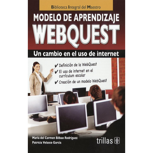 Modelo De Aprendizaje Webquest Un Cambio En El Uso De Internet, De Bilbao Rodriguez, Maria Del Carmen Velasco Garcia, Patricia., Vol. 1. Editorial Trillas, Tapa Blanda En Español, 2013