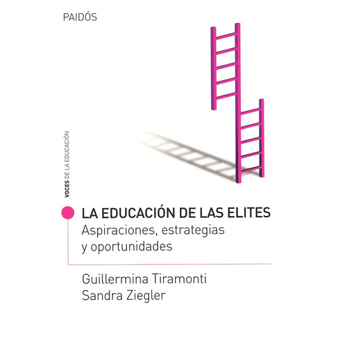 La educación de las elites: Aspiraciones, estrategias y oportunidades, de VV. AA.. Serie Voces de la educación Editorial Paidos México, tapa blanda en español, 2010