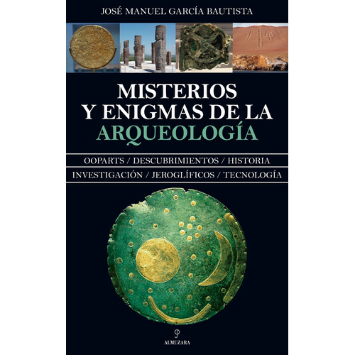 Misterios y enigmas de la Arqueología, de García Bautista, José Manuel. Serie Enigma Editorial Almuzara, tapa blanda en español, 2022