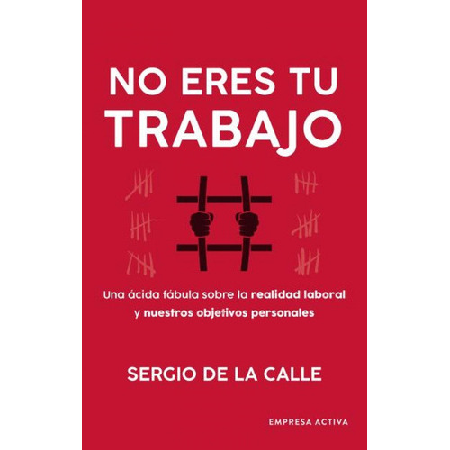 No Eres Tu Trabajo - Sergio De La Calle, De Sergio De La Calle. Editorial Empresa Activa, Tapa Blanda En Español