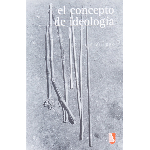 El Concepto De Ideología Y Otros Ensayos - Luis Villoro