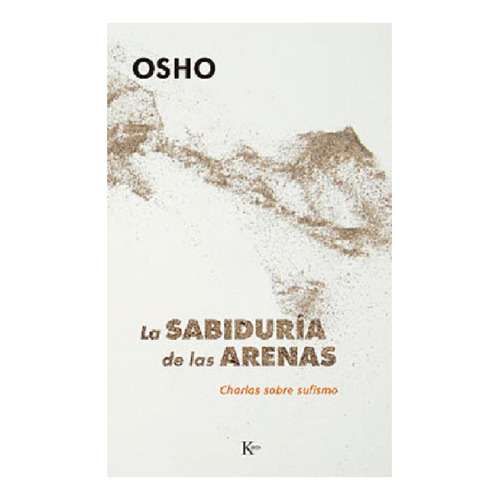 La sabiduría de las arenas: Charlas sobre el sufismo, de Osho. Editorial Kairos, tapa blanda en español, 2002