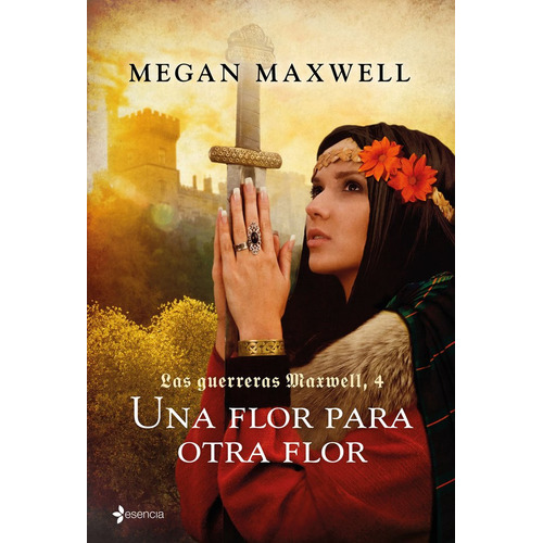 Las Guerreras Maxwell, 4. Una Flor Para Otra Flor, De Maxwell, Megan. Editorial Esencia, Tapa Blanda En Español