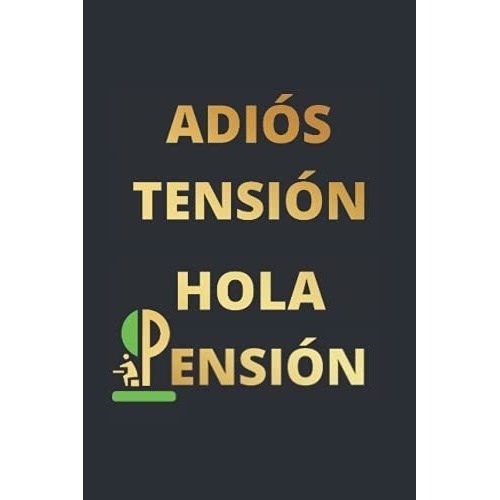 Adios Tension, Hola Pension Cuaderno Lineado |..., De Nots, Inspi. Editorial Independently Published En Español