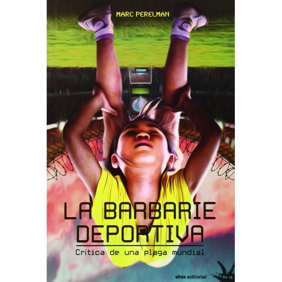 BARBARIE DEPORTIVA, LA, de Marc Perelman. Editorial Virus en español