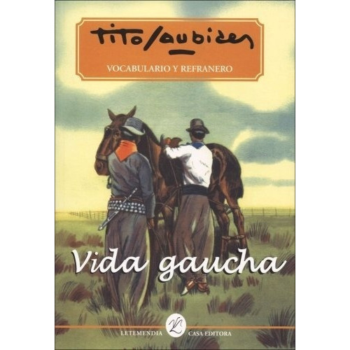 Vida Gaucha, De Tito Saubidet. Editorial Letemendia, Tapa Blanda, Edición 2004 En Español