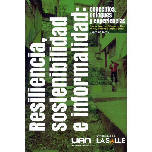 Resiliencia Sostenibilidad E Informalidad Conceptos Enfoques Y Experiencias, De Cifuentes Ruiz, Paula Andrea. Editorial Universidad De La Salle, Tapa Blanda, Edición 1 En Español, 2021