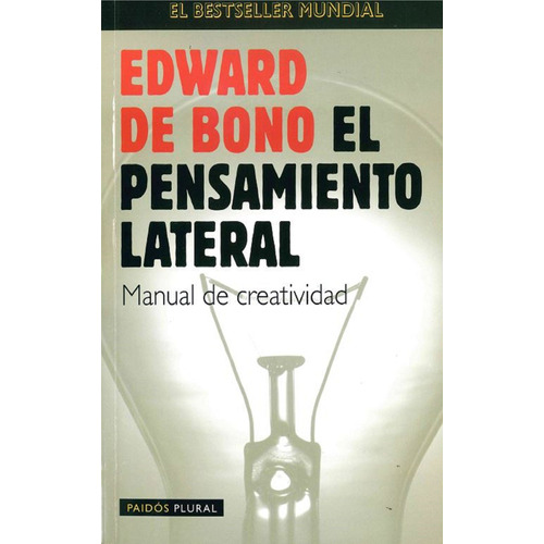 El pensamiento lateral: Manual de creatividad, de Bono, Edward De. Serie Paidós Plural Editorial Paidos México, tapa blanda en español, 1998