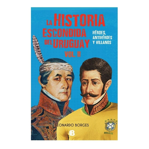Libro - La Historia Escondida Del Uruguay Vol. Ii - Leonardo