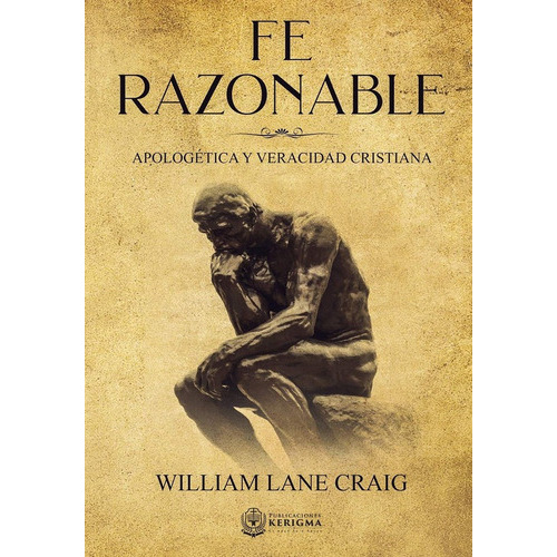 Fe Razonable: Apologetica Y Veracidad Cristiana, De William Lane Craig. Editorial Kerigma En Español