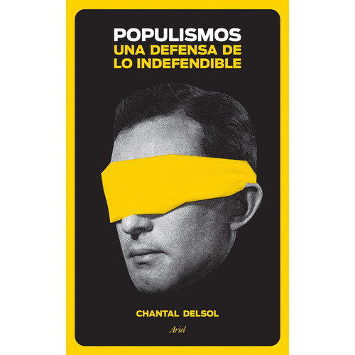 Populismos: Una defensa de lo indefendible, de Delsol, Chantal. Serie Fuera de colección Editorial Ariel México, tapa blanda en español, 2016