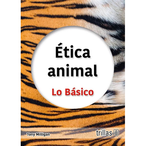 Ética Animal Lo Básico, De Milligan, Tony. Editorial Trillas, Tapa Blanda En Español, 2023