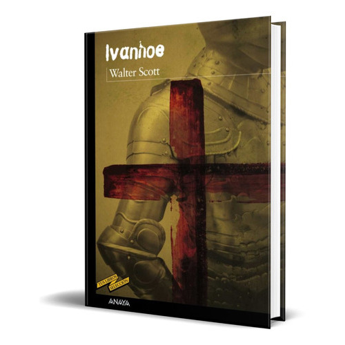 Ivanhoe, De Walter Scott. Editorial Anaya, Tapa Blanda En Español, 2016