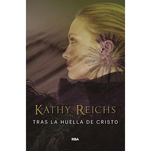 Tras La Huella De Cristo, De Kathy Reichs., Vol. Único. Editorial Rba, Tapa Dura, Edición 2022 En Español, 2022