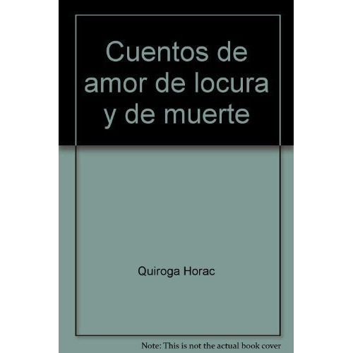 Cuentos De Amor, De Locura Y De Muerte