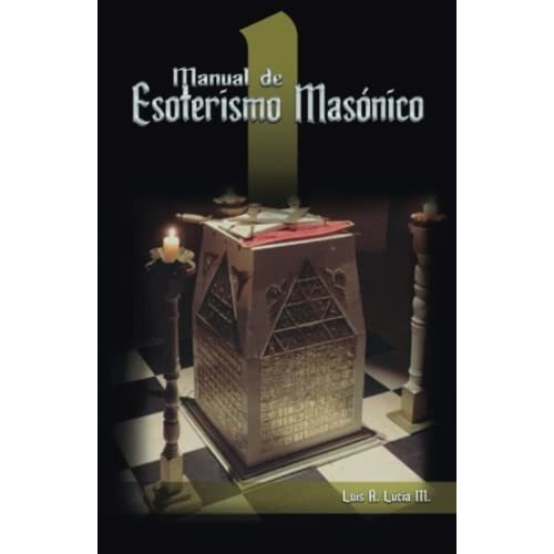 Manual De Esoterismo Masonico - Lucia Mendoza,..., de Lúcia Mendoza, Luis Alfredo. Editorial Independently Published en español