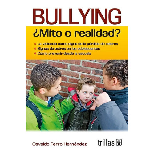 Bullying: ¿mito O Realidad?, De Ferro Hernandez, Osvaldo., Vol. 2. Editorial Trillas, Tapa Blanda, Edición 2a En Español, 2014