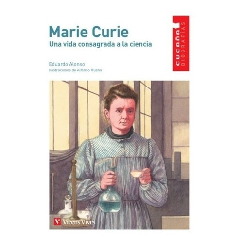 Marie Curie. Una Vida Consagrada A La Ciencia - Cucaña Biografias, De Alonso, Eduardo. Editorial Vicens Vives, Tapa Blanda En Español, 2020