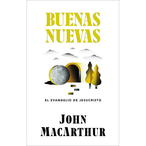Buenas Nuevas: El Evangelio De Jesucristo, De John Macarthur., Vol. 1. Editorial Casa Bautista Of Pubns, Tapa Blanda, Edición 1 En Español, 2018
