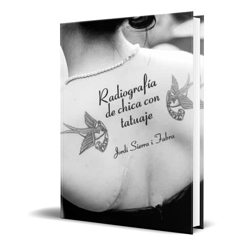 Radiografia De Chica Con Tatuaje, De Jordi Sierra I Fabra. Editorial S.a. Editorial La Galera, Tapa Blanda En Español, 2012