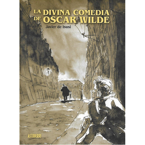 La Divina Comedia De Oscar Wilde, De Javier De Isusi. Editorial Astiberri, Tapa Dura En Español, 2019