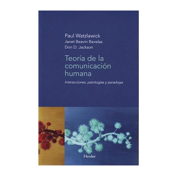 Teoria De La Comunicacion Humana:interacciones,patologias Y