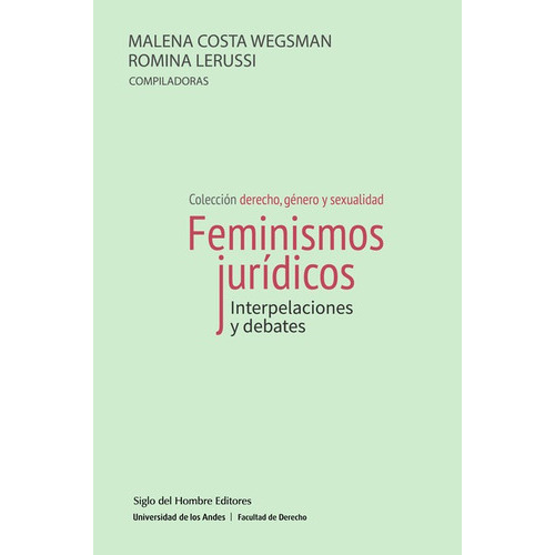 Feminismos Juridicos Interpelaciones Y Debates, De Malena Costa Wegsman. Editorial Siglo Del Hombre Editores, Tapa Blanda, Edición 1 En Español, 2021