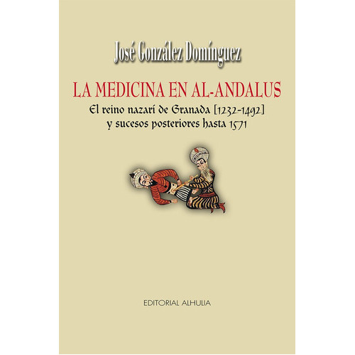 La Medicina En Al-andalus, De González Domínguez, José. Editorial Alhulia, S.l., Tapa Blanda En Español