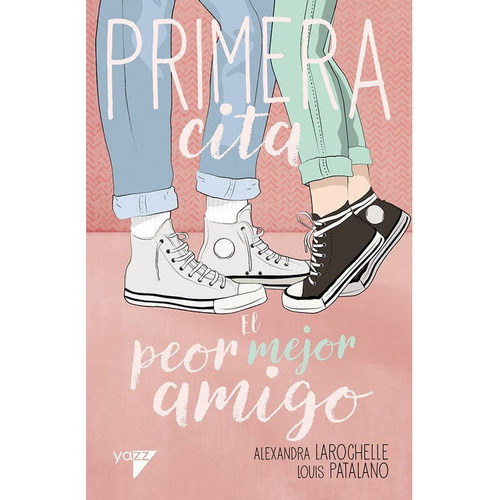 Primera Cita. El Peor Mejor Amigo (editorial Yazz): Primera Cita. El Peor Mejor Amigo, De Alexandra Laroche. Serie Juvenil, Vol. 1. Editorial Yazz, Tapa Blanda, Edición 1 En Español, 2023