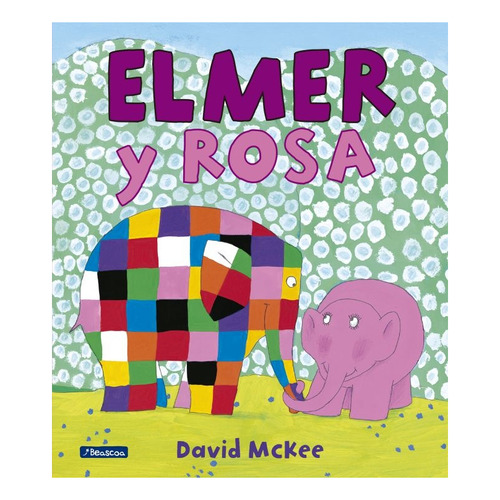 Elmer y Rosa, de David Mckee. Editorial Beascoa, tapa blanda en español, 2017
