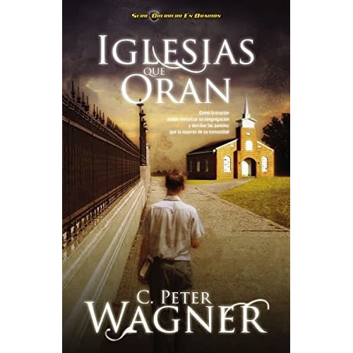 Iglesias Que Oran, De Peter Wagner., Vol. No Aplica. Editorial Grupo Nelson, Tapa Blanda En Español, 2012
