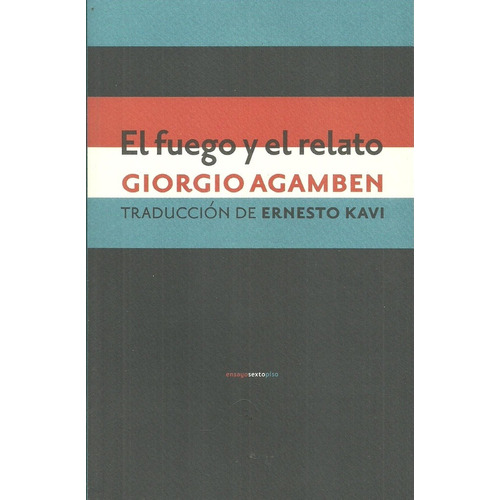 Giorgio Agamben El fuego y el relato Editorial Sexto Piso
