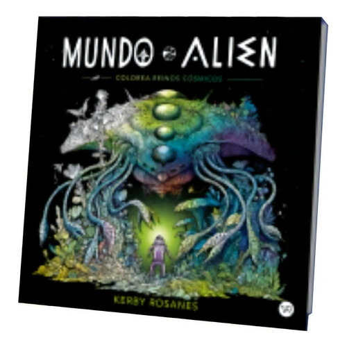 Mundo Alien: Colorea Reinos Cósmicos, De Kerby Rosanes., Vol. 1.0. Editorial Vyr, Tapa Blanda, Edición 1.0 En Español, 2023
