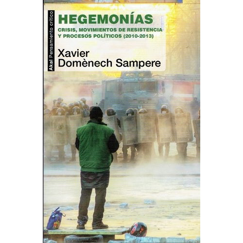 Hegemonías Crisis, Movimientos De Resistencia Y Procesos Políticos (2010-2013), De Domènech Sampere, Xavier. Editorial Akal, Tapa Blanda En Español, 2014