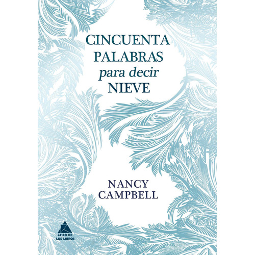 Cincuenta Palabras Para Decir Nieve, De Campbell, Nancy., Vol. 0. Editorial Atico De Los Libros, Tapa Dura En Español, 2023