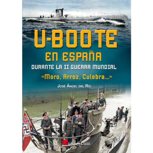U-boote En Espaãâa Durante Ii Guerra Mund, De Jose Angel Del Rio. Editorial Galland Books S.l.n.e., Tapa Blanda En Español