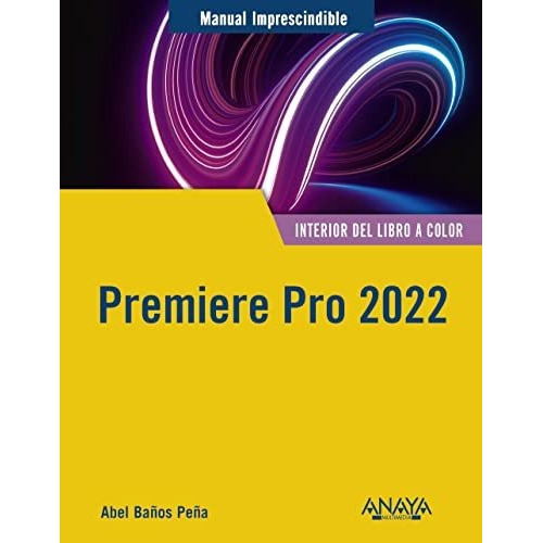 Premiere Pro 2022, de Abel Baños Peña. Editorial Anaya Multimedia, tapa blanda en español, 2022