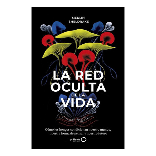 La Red Oculta De La Vida | Merlin Sheldrake