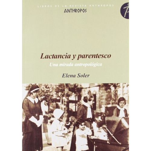Lactancia Y Parentesco. Una Mirada Antropolo, De Soler Elena., Vol. Abc. Editorial Anthropos, Tapa Blanda En Español, 1