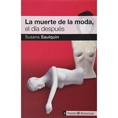 Muerte De La Moda, La; El Dia Despues, De Saulquin, Susana. Editorial Paidós En Español